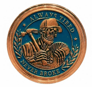 1oz ALWAYS TIRED, NEVER BROKE COPPER ROUND