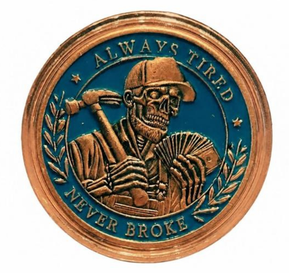 1oz ALWAYS TIRED, NEVER BROKE COPPER ROUND
